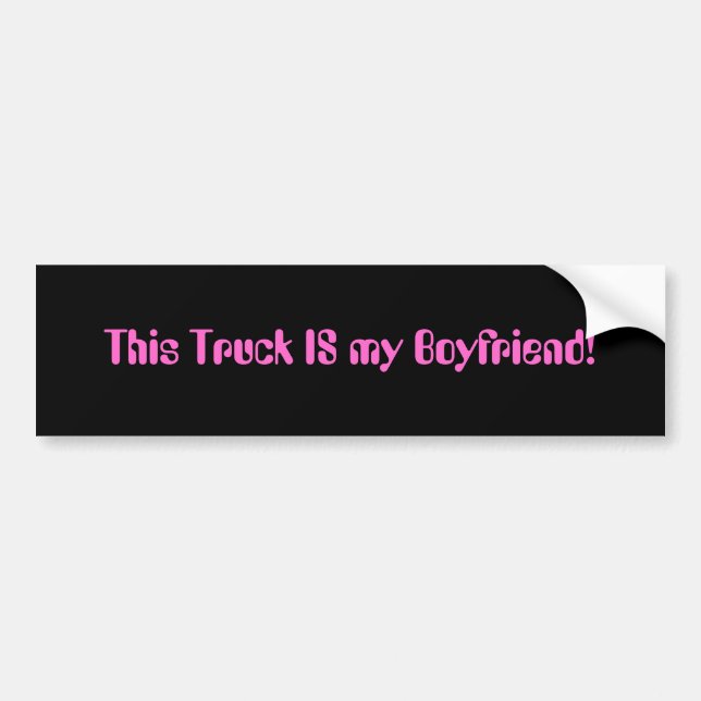 This Truck IS my Boyfriend! Bumper Sticker (Front)