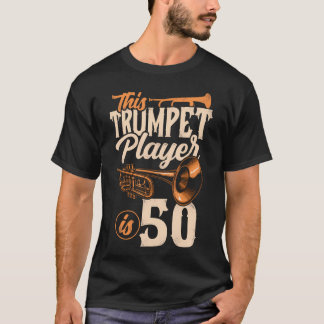 This Trumpet Player Is 50 Trumpeter 50Th Birthday T-Shirt
