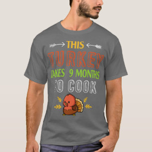 This Turkey Takes 9 Months To Cook Pregnant Mum Th T-Shirt