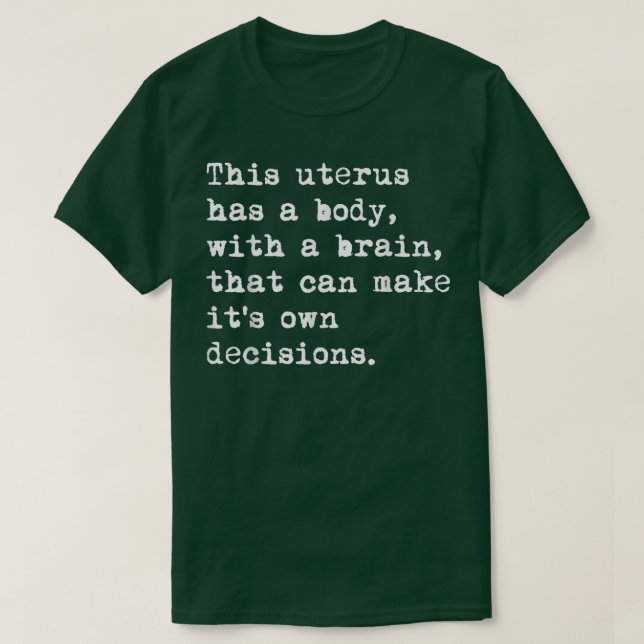 This Uterus Has A Body With A Brain That Can Make  T-Shirt (Design Front)