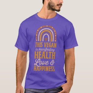 This Vegan Is Manifesting Health Love And Happines T-Shirt