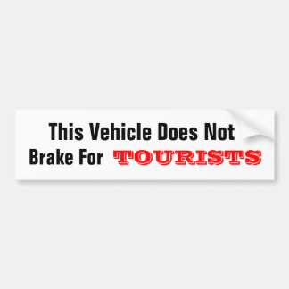 This Vehicle Does Not Brake For TOURISTS Bumper Sticker
