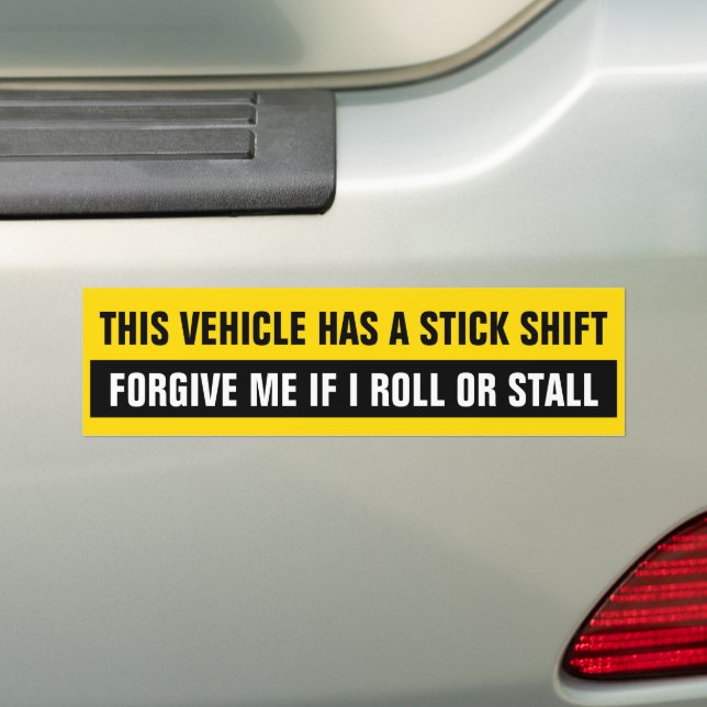 This Vehicle Has a Stick Shift - Forgive Me if  Bumper Sticker (On Car)