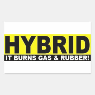 This vehicle is a hybrid It burns gas and rubber Rectangular Sticker