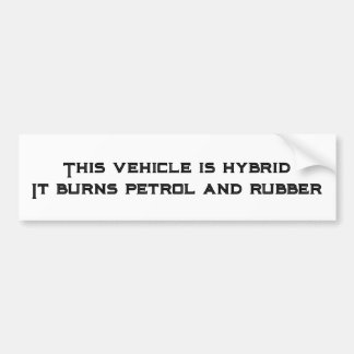 This Vehicle is Hybrid - Burns Petrol & Rubber Bumper Sticker