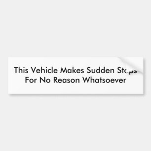 This Vehicle Makes Sudden Stops Bumper Sticker