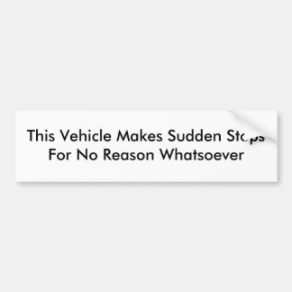 This Vehicle Makes Sudden Stops Bumper Sticker