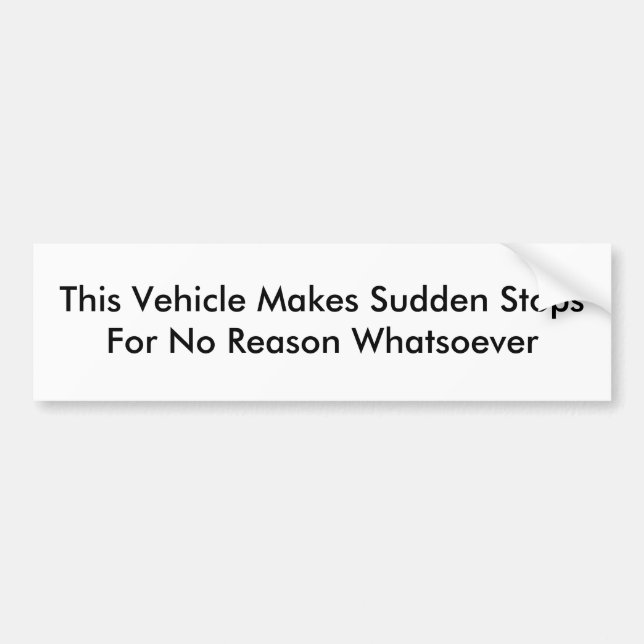 This Vehicle Makes Sudden Stops Bumper Sticker (Front)