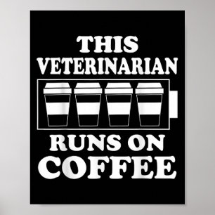 This Veterinarian Runs On Coffee Graphic Funny Quo Poster