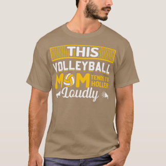 This Volleyball Mum Tends to Holler Loudly T-Shirt