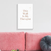 This Wall Is My Therapist Canvas– Funny Quote