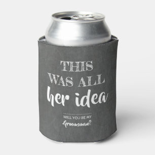 This Was Her Idea - Funny Groomsman Proposal Can Cooler