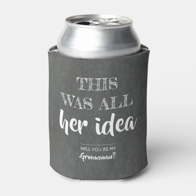 This Was Her Idea - Funny Groomsman Proposal Can Cooler (Can Front)