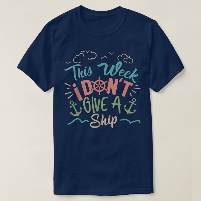 This Week I Don T Give A Ship Cruise Summer Vacati T-Shirt (Design Front)