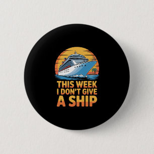 This Week I Don´t Give A Ship Cruise Wear For Men 6 Cm Round Badge