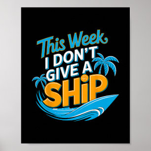 This Week I Don’t Give A Ship Summer Vacation Crui Poster