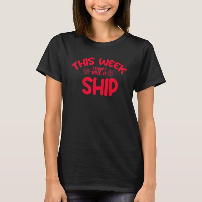This Week I Dont Give A Ship  Boat Cruise 2 T-Shirt (Front)