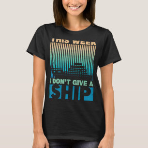 This Week I Don't Give A Ship Cruise Couples Cruis T-Shirt