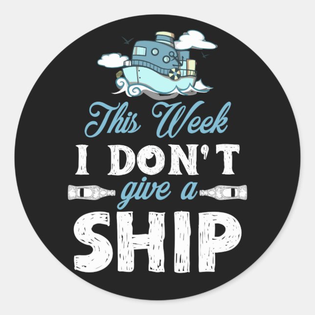 This Week I Don't Give A Ship Cruise Trip Vacation Classic Round Sticker (Front)