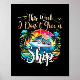This Week I Don't Give A Ship Cruise Trip Vacation Poster