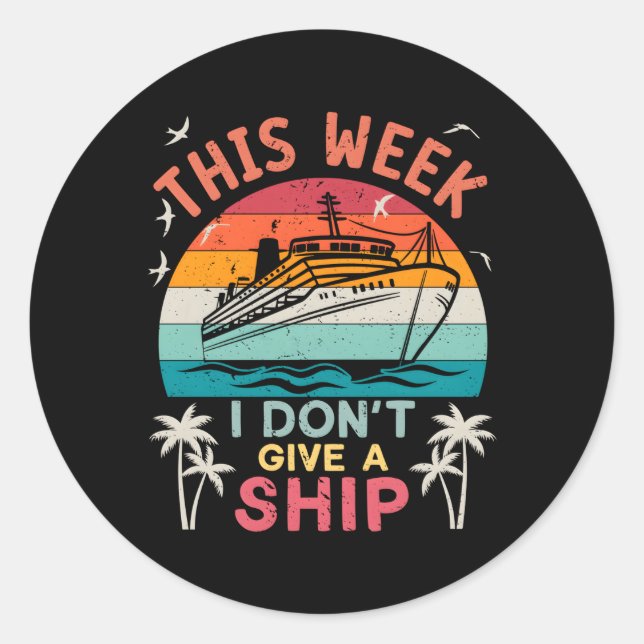 This Week I Don'T Give A Ship Family Vacation Crui Classic Round Sticker (Front)