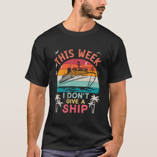 This Week I Don'T Give A Ship Family Vacation Crui T-Shirt (Front)