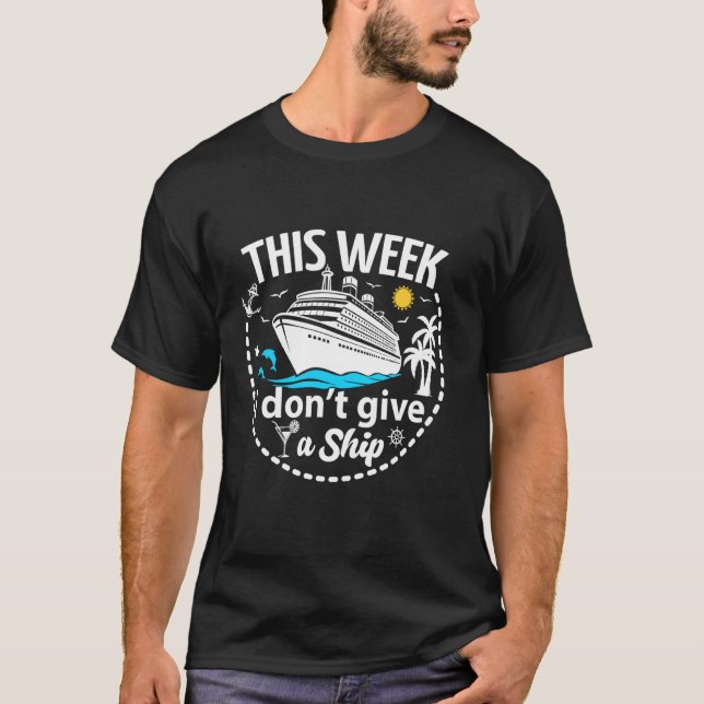This Week I Don't Give a Ship Funny Summer Vacatio T-Shirt (Front)