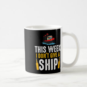 This Week I Don't Give A Ship Vacation Boating Cru Coffee Mug