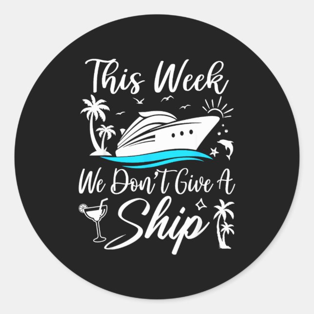 This Week We Don’t Give A Ship Funny Cruise Squad  Classic Round Sticker (Front)