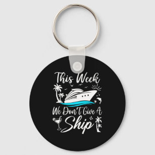 This Week We Don’t Give A Ship Funny Cruise Squad Key Ring