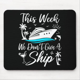 This Week We Don’t Give A Ship Funny Cruise Squad  Mouse Mat