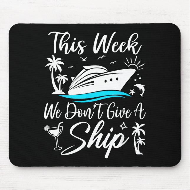 This Week We Don’t Give A Ship Funny Cruise Squad  Mouse Mat (Front)