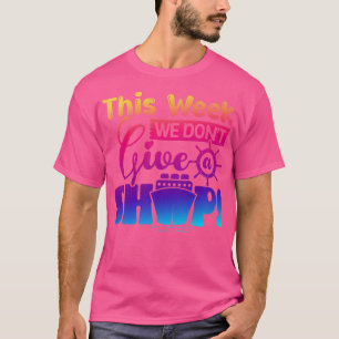 This Week We Dont Give A Ship Cruise Ship Summer V T-Shirt