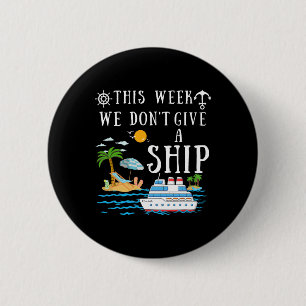 This Week We Don't Give A Ship Cruise Squad Family 6 Cm Round Badge