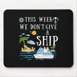 This Week We Don't Give A Ship Cruise Squad Family Mouse Mat