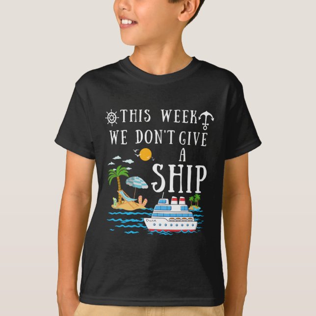 This Week We Don't Give A Ship Cruise Squad Family T-Shirt (Front)