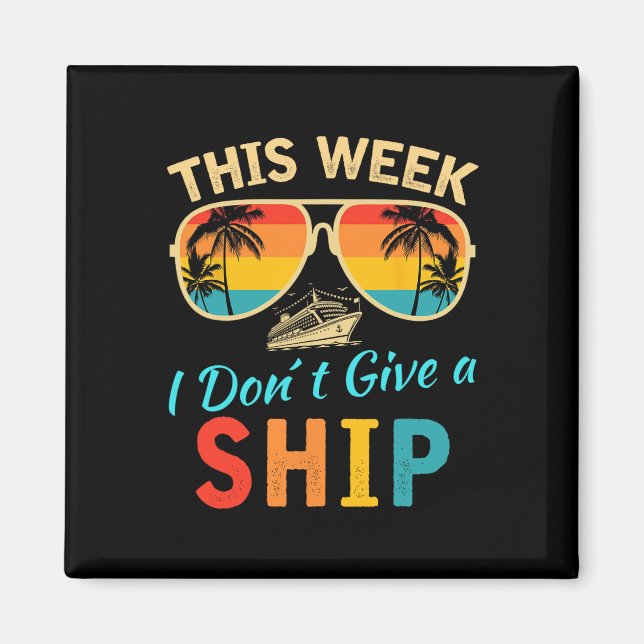 This Week We Don't Give A Ship Cruise Trip Vacatio Magnet (Front)