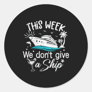 This Week We Don't Give A Ship Family Cruise Vacat Classic Round Sticker