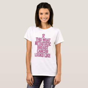 THIS WHAT METASTATIC BREAST CANCER LOOKS LIKE . T-Shirt