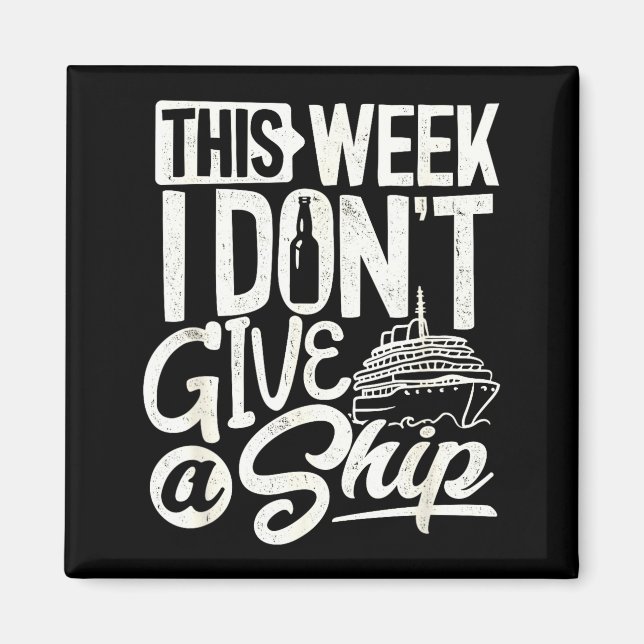 This Whole Week I Don't Give A Ship The Cruise Shi Magnet (Front)