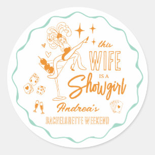 This Wife is a Show Girl Bachelorette Weekend Classic Round Sticker