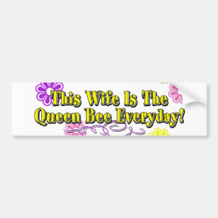 This Wife Is The Queen Bee Everyday! Flowers Type Bumper Sticker