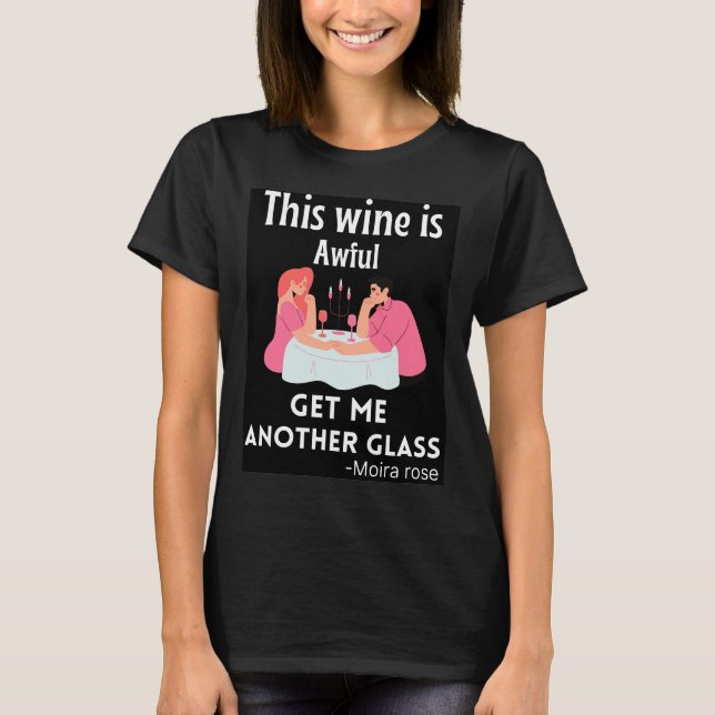 This Wine Is Awful Get Me Another Glass Saying Of  T-Shirt (Front)