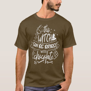 This Witch can be bribed with Chocolate T-Shirt