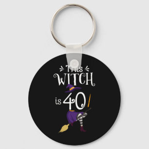 This Witch Is 40 Halloween Birthday Witch Key Ring