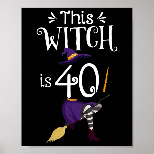 This Witch Is 40 Halloween Birthday Witch  Poster (Front)