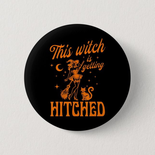 This Witch Is Getting Hitched Bychelorette Hallowe 6 Cm Round Badge (Front)
