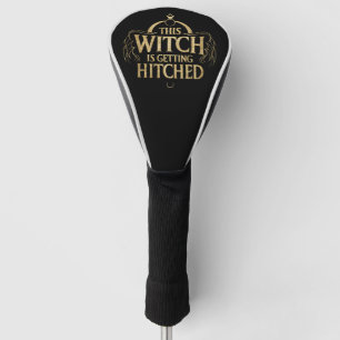 This Witch is Getting Hitched Hallo Wedding Bride Golf Head Cover