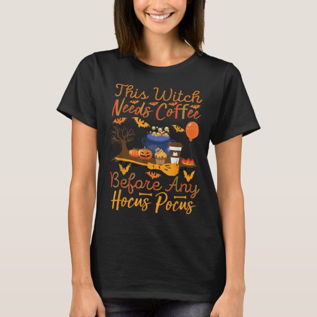 This Witch Needs Coffee Before Any Hocus Pocus Hal T-Shirt (Front)