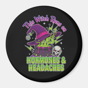 This Witch Runs On Hormones & Headaches Magnet
